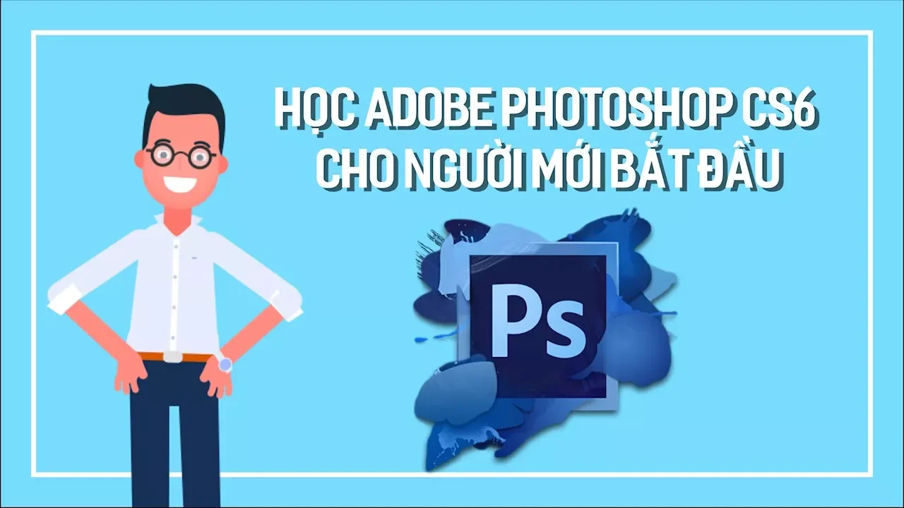 Học Adobe photoshop CS6 cho người mới bắt đầu