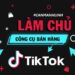 Làm chủ công cụ bán hàng Tiktok