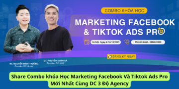 Combo khóa Học Marketing Facebook Và Tiktok Ads Pro Mới Nhất Cùng DC 3 Độ Agency