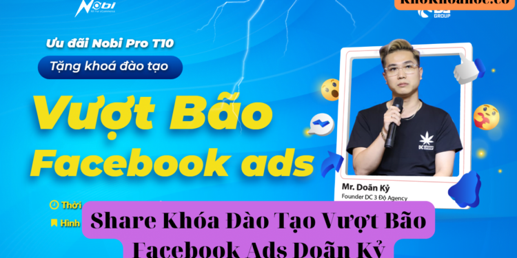 Khóa Đào Tạo Vượt Bão Facebook Ads | Doãn Kỷ