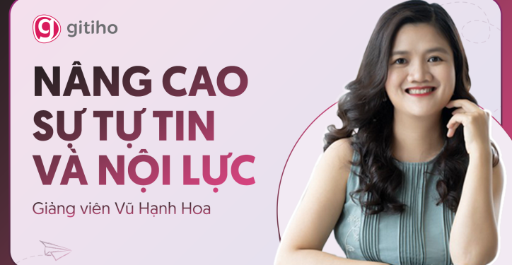 Nâng cao sự Tự tin và Nội lực cùng giảng viên Vũ Hạnh Hoa