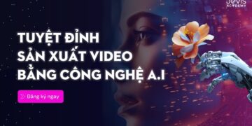 Tuyệt đỉnh sản xuất Video bằng công nghệ AI
