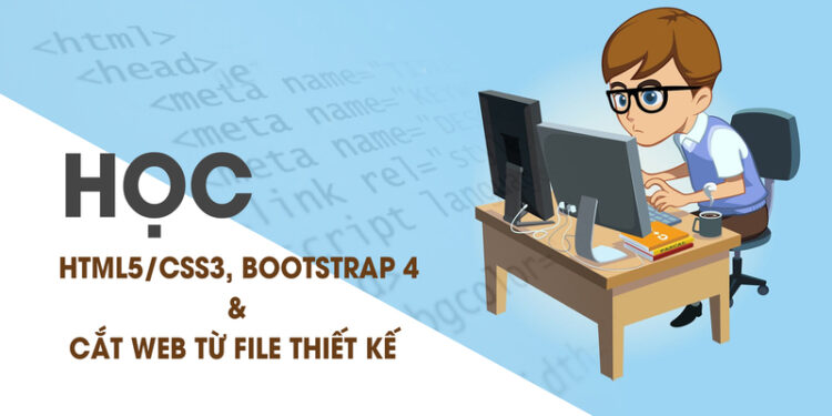 Học HTML5CSS3, BOOTSTRAP 4 và học cắt Web từ file thiết kế