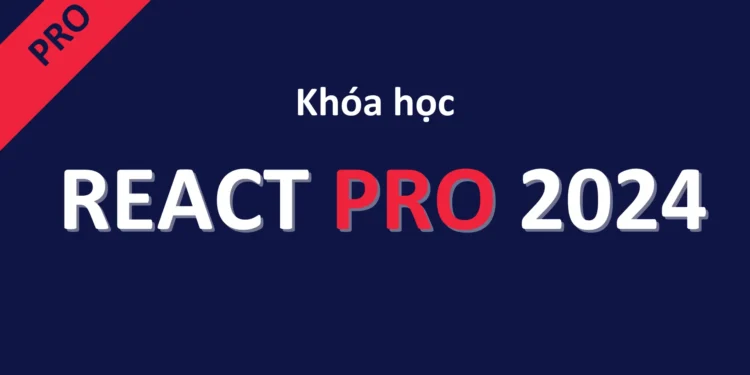 Khóa Học React Pro cùng Holetex Academy