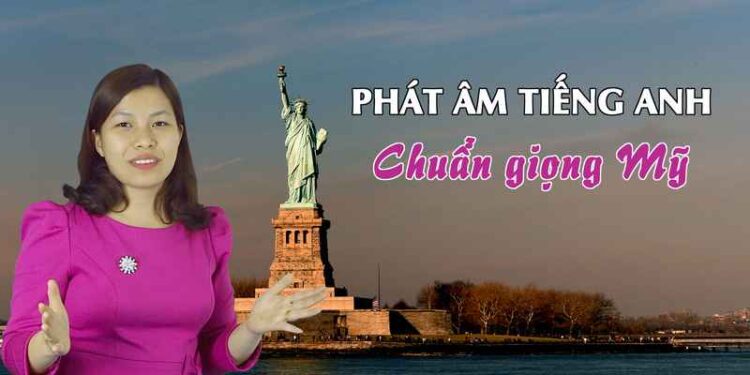 Phát âm tiếng Anh chuẩn giọng Mỹ