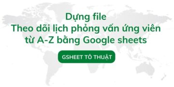 Dựng hệ thống theo dõi lịch phỏng vấn ứng viên bằng Google sheets