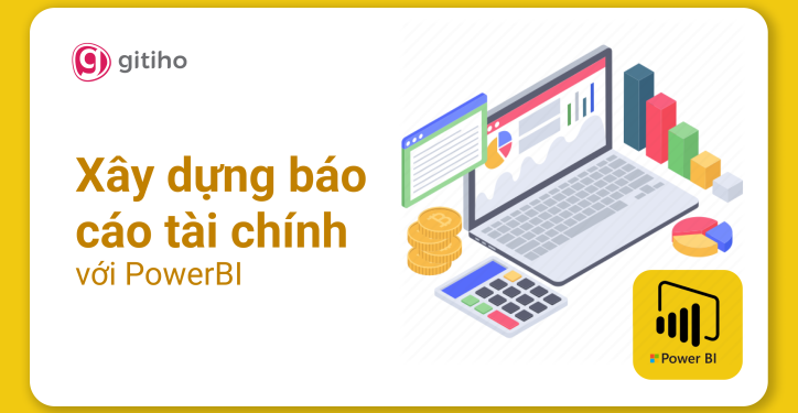 PowerBI Ứng dụng - Xây dựng Báo cáo Tài chính, Quản trị Tài chính với PowerBI