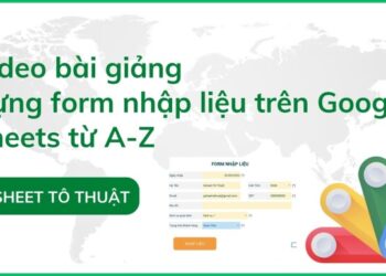 Tạo FORM nhập liệu trên Google Sheets kết hợp với Google Apps Script