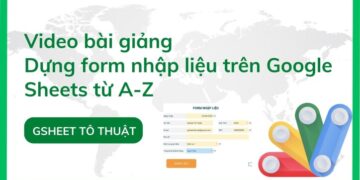 Tạo FORM nhập liệu trên Google Sheets kết hợp với Google Apps Script