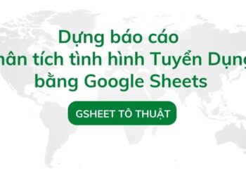 Dựng báo cáo phân tích tình hình tuyển dụng bằng Google Sheets