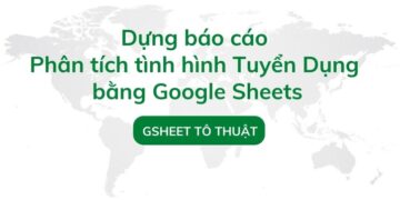 Dựng báo cáo phân tích tình hình tuyển dụng bằng Google Sheets