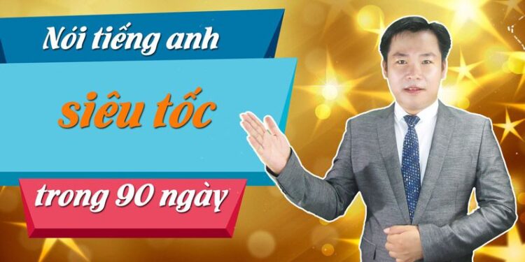 Nói Tiếng Anh Siêu Tốc Trong 90 Ngày Nói Tiếng Anh Siêu Tốc Trong 90 Ngày